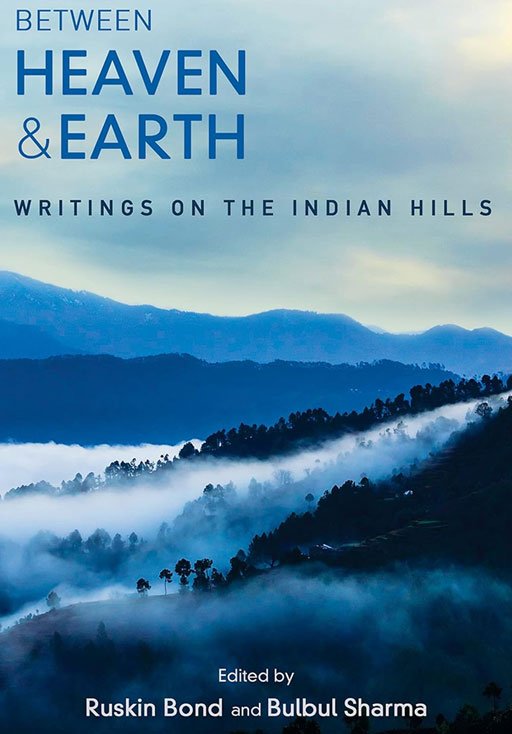 Between Heaven & Earth: Writings on the Indian Hills by Ruskin Bond (Ed.), ISBN-9789354472787, Publication Year- 2022, Genre- Travel (TRA)