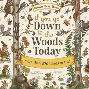 If you Go Down to the Woods Today: More than 100 Things to Find by Rachel Piercey, ISBN- 978-1913520052, Publication year- 2021, Genre- Children (CHI)