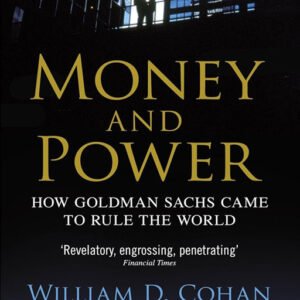 Money and Power: How Goldman Sachs Came to Rule the World by William D Cohan, ISBN-9780241954065, Publication Year-2012, Genre- Business (BUS)