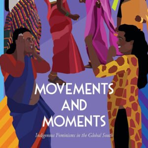 Movements and Moments: Indigenous Feminisms in the Global South by Sonja Eismann, ISBN-978-9390514694, Publication year-2022, Genre- History (HIS)