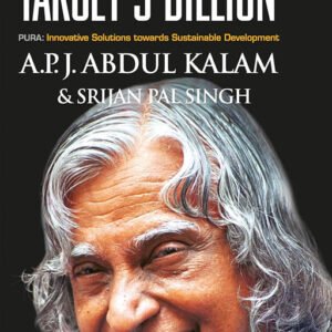 Target 3 Billion: Innovative Solutions Towards Sustainable Development by A. P. J. Abdul Kalam & Srijan Pal Singh, ISBN-978-0143417309, Publication Year-2011 Genre-Business (BUS)