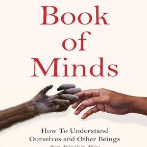The Book of Minds: How to Understand Ourselves and Other Beings, by Philip Ball, ISBN- 978-1529069150, Genre- Body, Mind and Spirt (BMS)